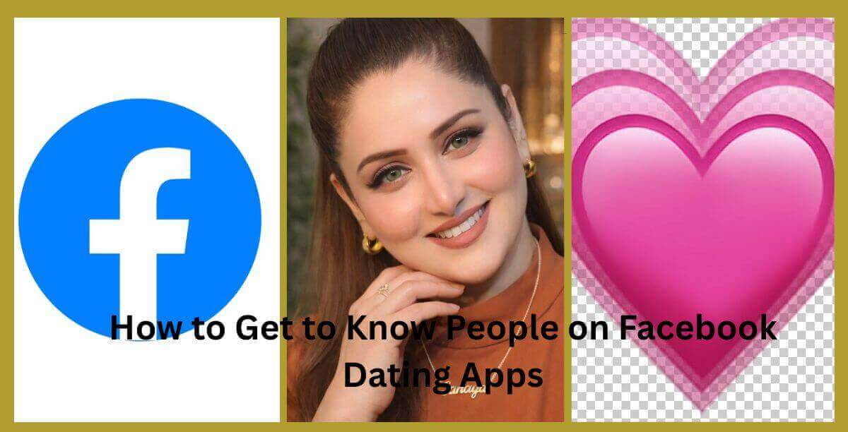 How to Get to Know People on Facebook Dating Apps
