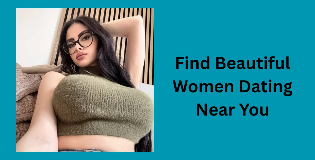 Find Beautiful Women Dating Near You