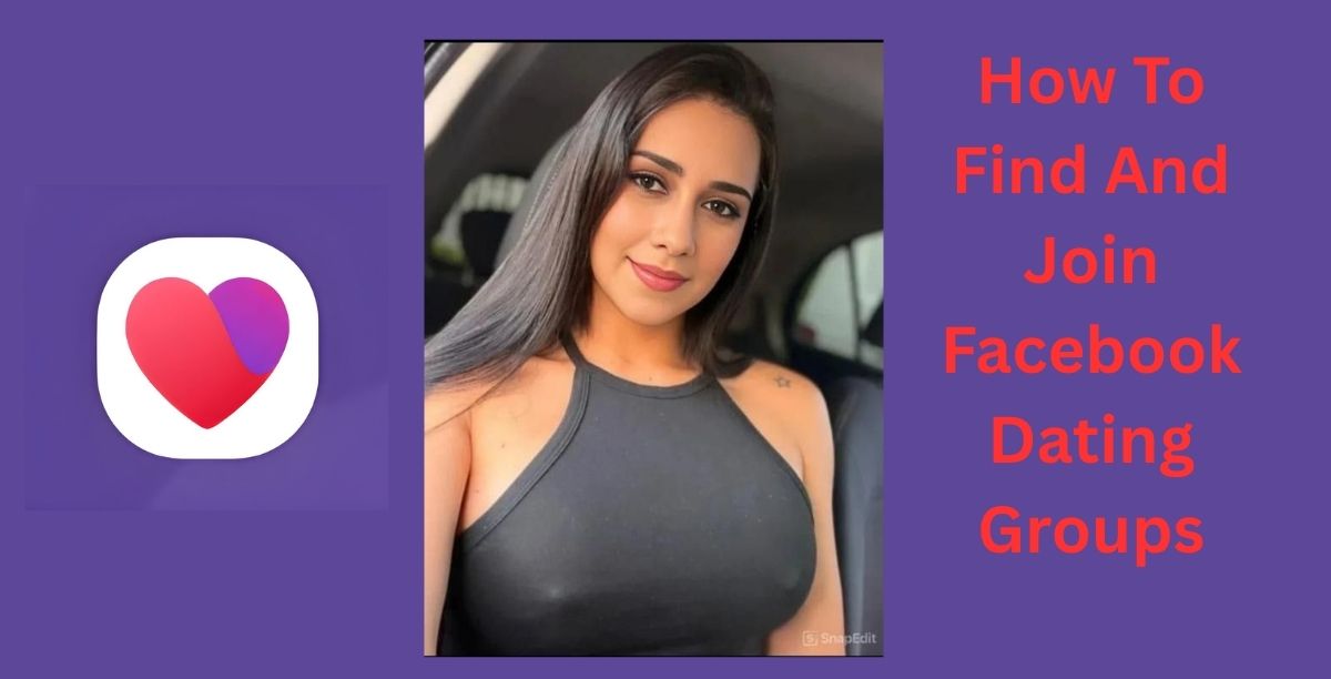 How To Find And Join Facebook Dating Groups